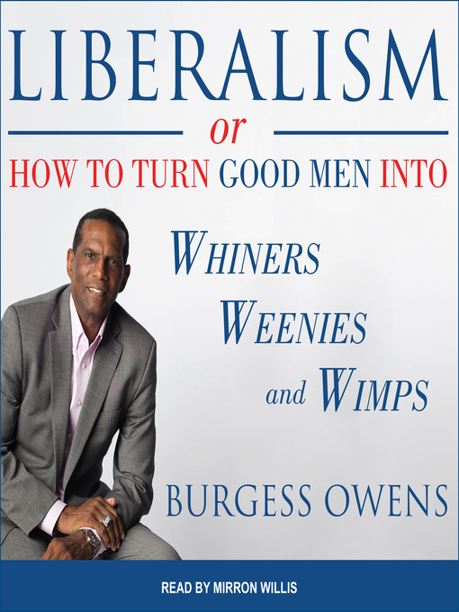 Title details for Liberalism or How to Turn Good Men into Whiners, Weenies and Wimps by Burgess Owens - Available